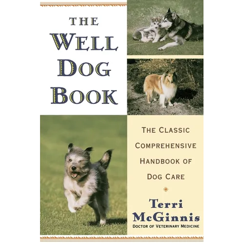 The Well Dog Book: The Classic Comprehensive Handbook of Dog Care - Paperback
