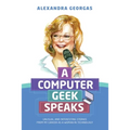 A Computer Geek Speaks: Unusual and interesting stories from my career as a woman in technology - Paperback
