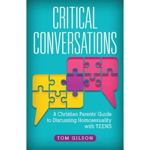 Critical Conversations: A Christian Parents' Guide to Discussing Homosexuality with Teens - Paperback