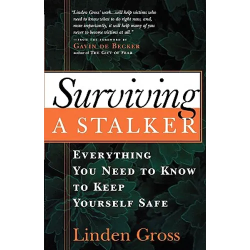 Surviving a Stalker: Everything You Need to Keep Yourself Safe - Paperback