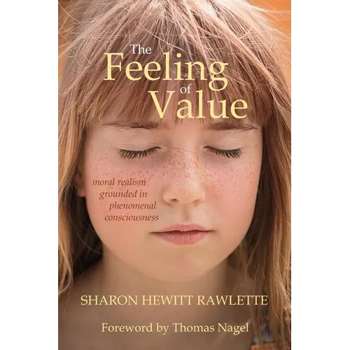 The Feeling of Value: Moral Realism Grounded in Phenomenal Consciousness - Paperback