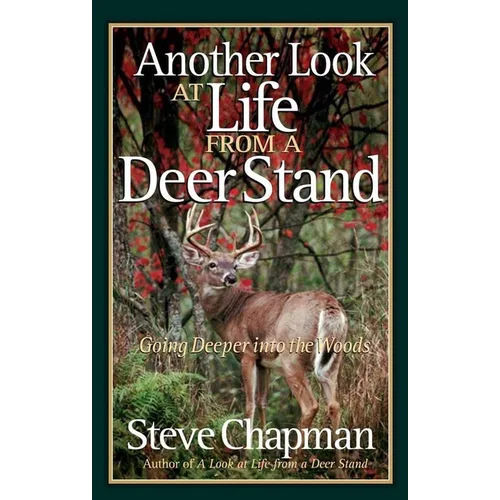 Another Look at Life from a Deer Stand: Going Deeper Into the Woods - Paperback