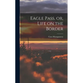 Eagle Pass, or, Life on the Border - Hardcover