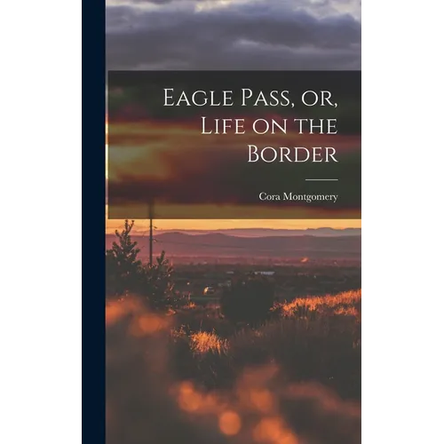 Eagle Pass, or, Life on the Border - Hardcover