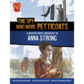 The Spy Who Wore Petticoats: A Graphic Novel Biography of Anna Strong - Paperback