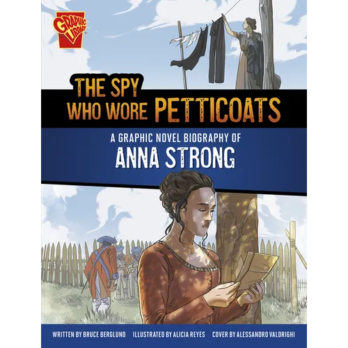 The Spy Who Wore Petticoats: A Graphic Novel Biography of Anna Strong - Paperback