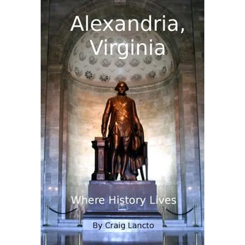 Alexandria, Virginia: Where History Lives - Paperback