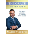 The Grace I Never Knew: One Man's Journey to Finding True Grace - Paperback