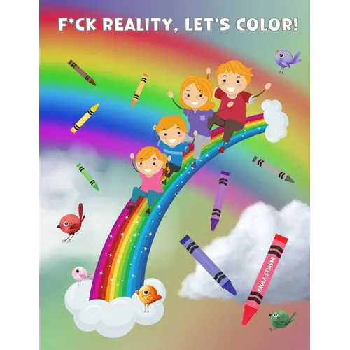 Fuck Reality, Let's Color: (Maybe Swearing Will Help) Adult Coloring Book - Paperback