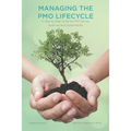 Managing The PMO Lifecycle: 2nd Edition: A Step by Step Guide to PMO Set-up, Build-out and Sustainability - Paperback