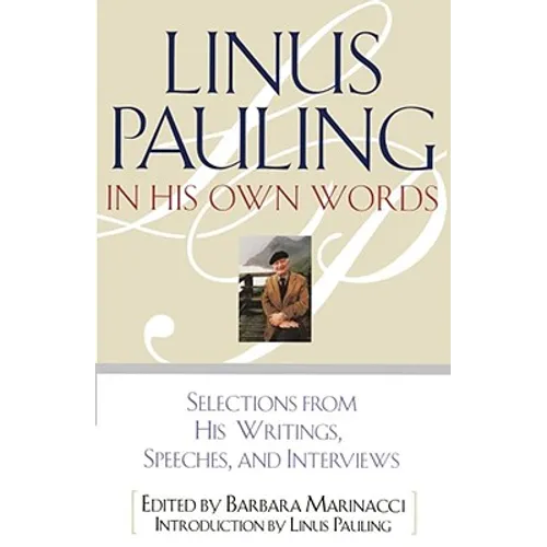 Linus Pauling in His Own Words: Selections from His Writings, Speeches, and Interviews - Paperback
