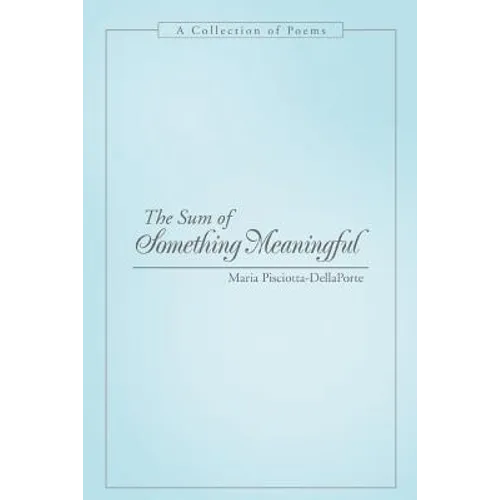 The Sum of Something Meaningful: A Collection of Poems - Paperback