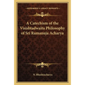 A Catechism of the Visishtadwaita Philosophy of Sri Ramanuja Acharya - Paperback
