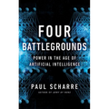 Four Battlegrounds: Power in the Age of Artificial Intelligence - Hardcover