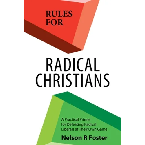 Rules for Radical Christians: A Practical Primer for Defeating Radical Liberals at Their Own Game - Paperback