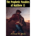 The Prophetic Parables of Matthew 13 - Paperback
