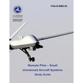 Remote Pilot - Small Unmanned Aircraft Systems Study Guide (FAA-G-8082-22 - 2016) - Paperback