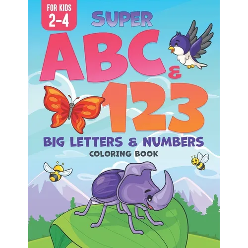 Super ABC & 123: Big Letters & Numbers Coloring Book For Kids 2-4 - Paperback