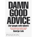 Damn Good Advice (for People with Talent!): How to Unleash Your Creative Potential by America's Master Communicator - Paperback