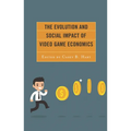 The Evolution and Social Impact of Video Game Economics - Paperback