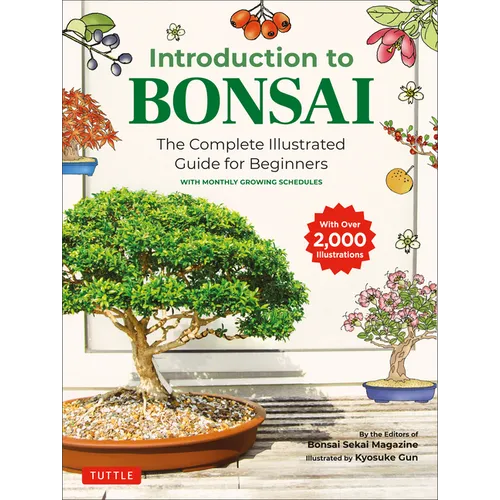 Introduction to Bonsai: The Complete Illustrated Guide for Beginners (with Monthly Growth Schedules and Over 2,000 Illustrations) - Paperback
