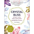 Crystal Bliss: Attract Love. Feed Your Spirit. Manifest Your Dreams. - Paperback