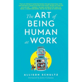 The Art of Being Human at Work: Meditations for the Work of Your Life - Paperback