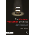 The Content Production Business: Legal, Economic and Creative Basics for Producers - Paperback