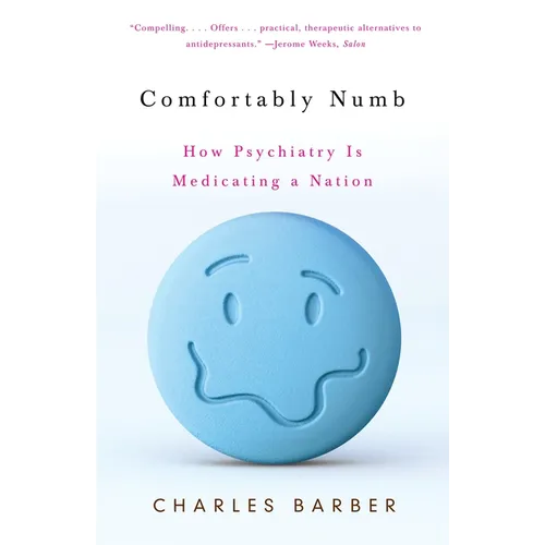 Comfortably Numb: How Psychiatry Is Medicating a Nation - Paperback