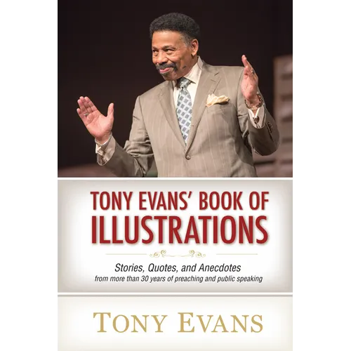 Tony Evans' Book of Illustrations: Stories, Quotes, and Anecdotes from More Than 30 Years of Preaching and Public Speaking - Hardcover