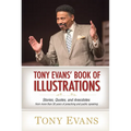 Tony Evans' Book of Illustrations: Stories, Quotes, and Anecdotes from More Than 30 Years of Preaching and Public Speaking - Hardcover