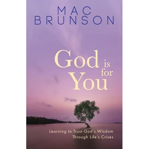 God Is for You: Learning to Trust God's Wisdom through Life's Crises - Paperback