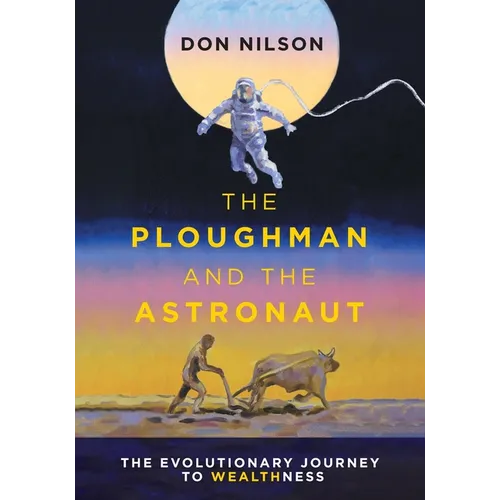 The Ploughman and the Astronaut: The Evolutionary Journey to WealthNess - Paperback
