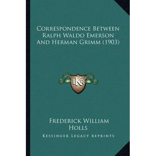 Correspondence Between Ralph Waldo Emerson And Herman Grimm (1903) - Paperback