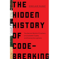 The Hidden History of Code-Breaking: The Secret World of Cyphers, Uncrackable Codes, and Elusive Encryptions - Hardcover
