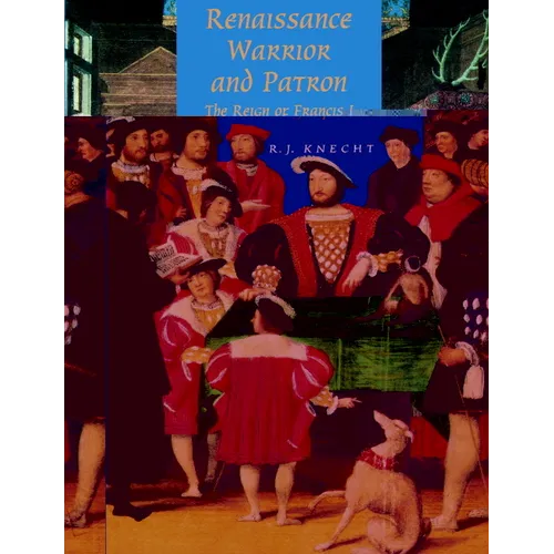 Renaissance Warrior and Patron: The Reign of Francis I - Paperback