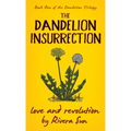 The Dandelion Insurrection - Love and Revolution - - Hardcover