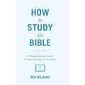 How to Study the Bible: A Straightforward Guide to Understanding the Scriptures - Hardcover