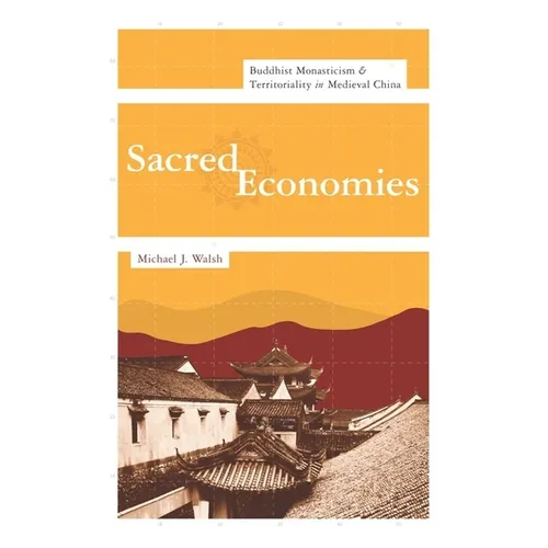 Sacred Economies: Buddhist Monasticism and Territoriality in Medieval China - Hardcover