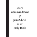 Every Commandment of Jesus Christ In The Holy Bible - Paperback