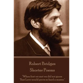 Robert Bridges - Shorter Poems: "When first we met we did not guess That Love would prove so hard a master." - Paperback