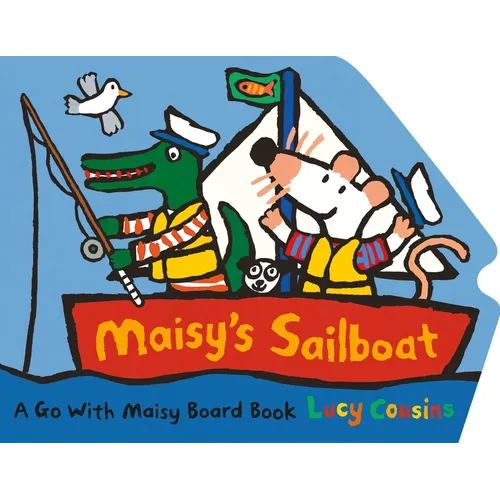 Maisy's Sailboat: (A Boat-Shaped Board Book about Maisy the Mouse's Sailing Adventure for Toddlers) - Board Book