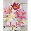 Lilies: Beautiful Varieties for Home and Garden - Hardcover