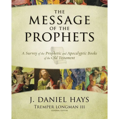 The Message of the Prophets: A Survey of the Prophetic and Apocalyptic Books of the Old Testament - Hardcover