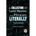 A Collection Of Latin Maxims And Phrases Literally - Paperback