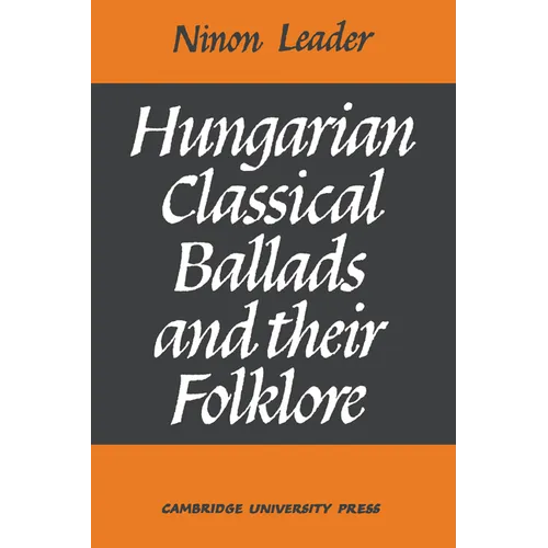 Hungarian Classical Ballads: And Their Folklore - Paperback