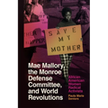 Mae Mallory, the Monroe Defense Committee, and World Revolutions: African American Women Radical Activists - Paperback