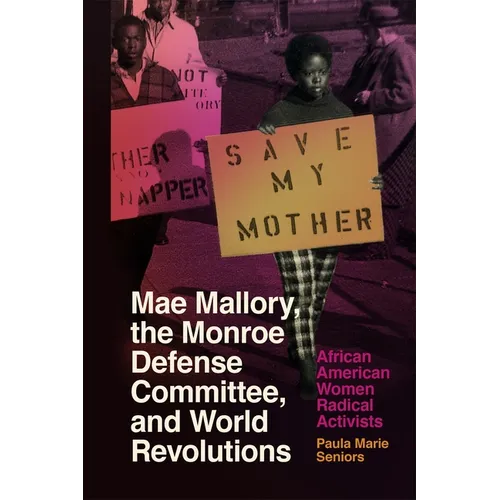 Mae Mallory, the Monroe Defense Committee, and World Revolutions: African American Women Radical Activists - Paperback