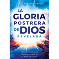 La Gloria Postrera de Dios Revelada: Cómo Caminar Bajo Las Bendiciones de la Nube de Gloria - Paperback
