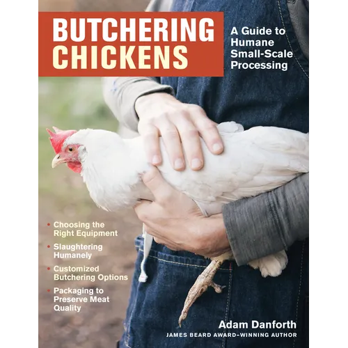 Butchering Chickens: A Guide to Humane, Small-Scale Processing - Paperback